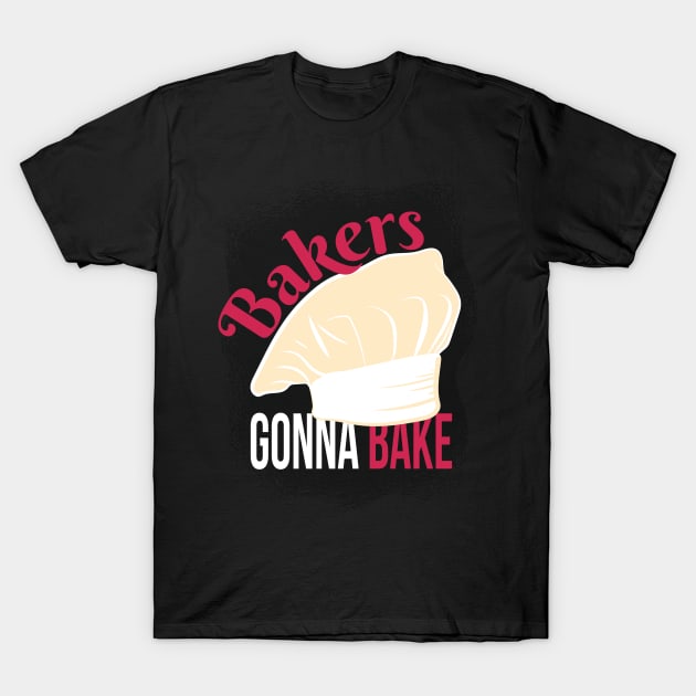 Bakers Gonna Bake T-Shirt by madeinchorley